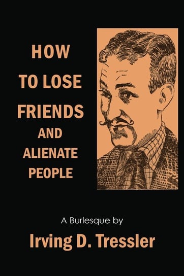 How to Lose Friends and Alienate People Tressler Irving