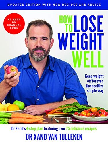 How to Lose Weight Well (Updated Edition): Keep Weight Off Forever, the Healthy, Simple Way Xand Van Tulleken, Georgina Davies