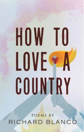 How to Love a Country: Poems Richard Blanco