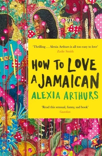 How to Love A Jamaican Alexia Arthurs