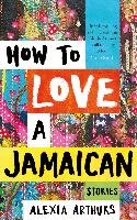 How to Love a Jamaican Arthurs Alexia