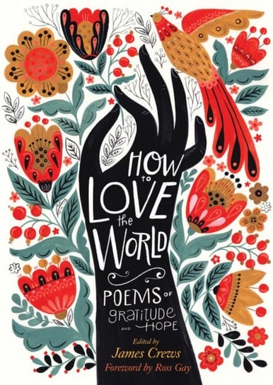 How to Love the World: Poems of Gratitude and Hope James Crews