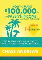How to Make $100,000 per Year in Passive Income and Travel the World Chase Andrews