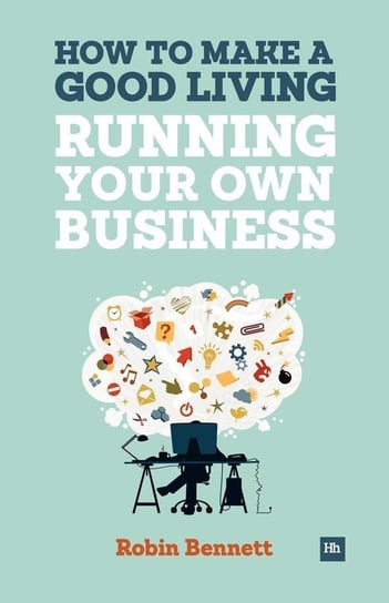 How to Make a Good Living Running Your Own Business Bennett Robin