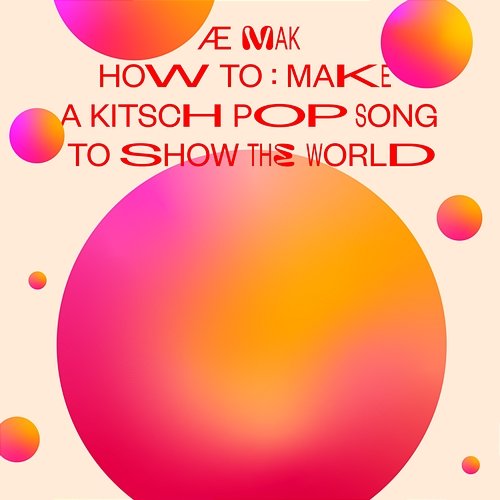 "how to: make a kitch pop song to show the world" Æ MAK