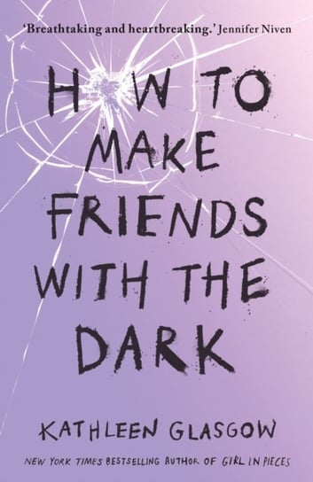 How to Make Friends with the Dark. Breathtaking and heartbreaking, and I loved it with all my heart. Glasgow Kathleen