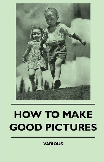 How to Make Good Pictures Various