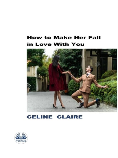 How To Make Her Fall In Love With You Claire Celine