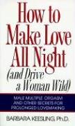 How to Make Love All Night: And Drive a Woman Wild! Keesling Barbara