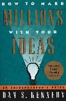 How to Make Millions with Your Ideas Kennedy Dan
