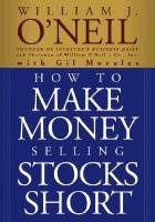 How to Make Money Selling Stocks Short O'neil, O'neil William J., Morales Gil, Morales Gil Eduardo