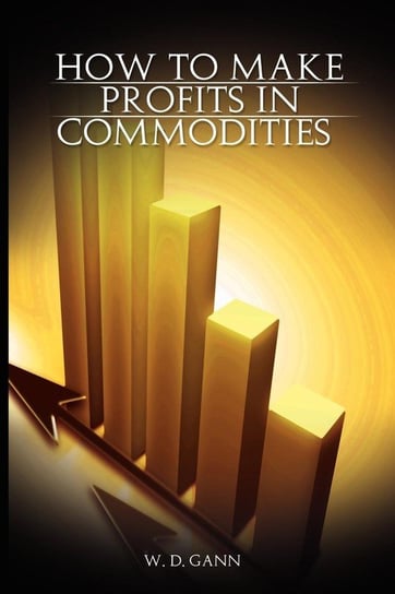 How to Make Profits In Commodities Gann W. D.