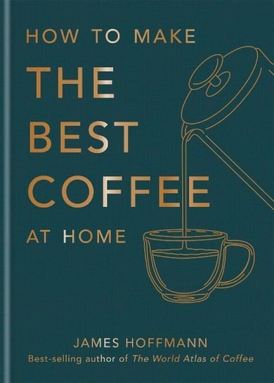 How to make the best coffee at home Hoffmann James
