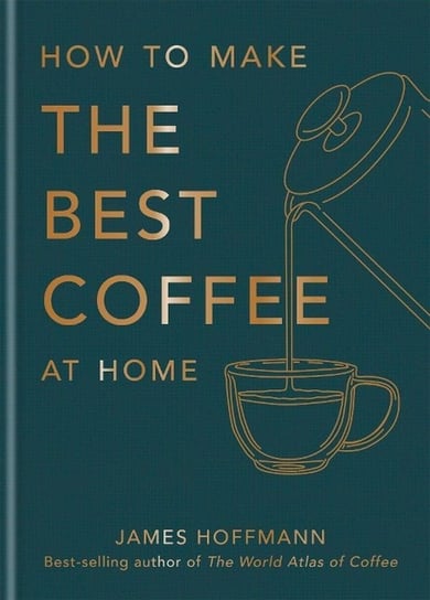 How to make the best coffee at home Hoffmann James