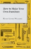 How to Make Your Own Furniture Williams Henry Lionel