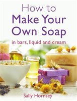 How To Make Your Own Soap Hornsey Sally