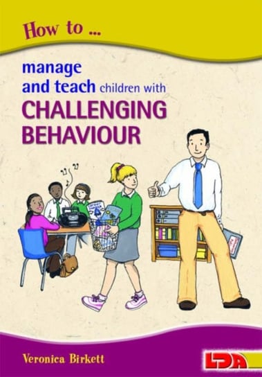 How to Manage and Teach Children with Challenging Behaviour Birkett Veronica