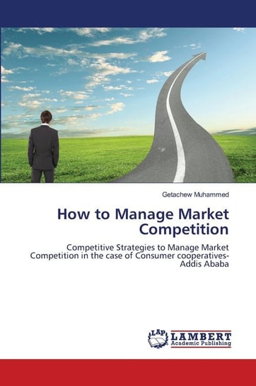How to Manage Market Competition Muhammed Getachew