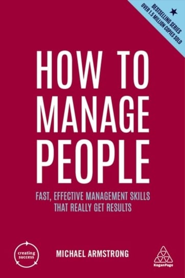 How to Manage People: Fast, Effective Management Skills that Really Get Results Armstrong Michael