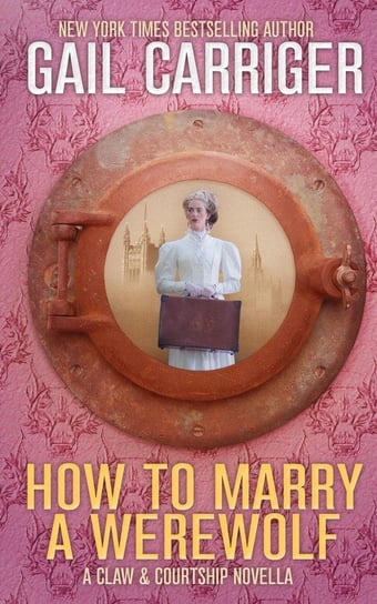 How To Marry A Werewolf Carriger Gail