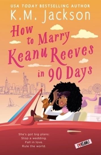 How to Marry Keanu Reeves in 90 Days K.M. Jackson