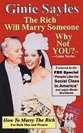 How to Marry the Rich: "The Rich Will Marry Someone, Why Not You?"tm - Ginie Sayles Ginie Sayles Sayles, Sayles Ginie