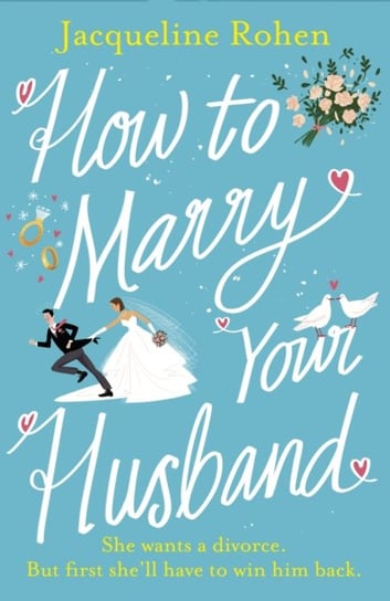 How to Marry Your Husband: A hilarious and heartwarming romantic comedy Jacqueline Rohen