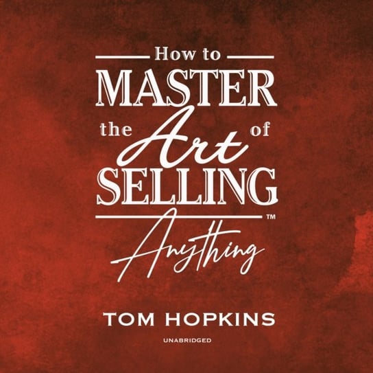 How to Master the Art of Selling Anything Program Hopkins Tom