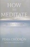 How to Meditate Chodron Pema