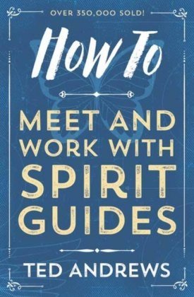 How To Meet and Work with Spirit Guides Andrews Ted