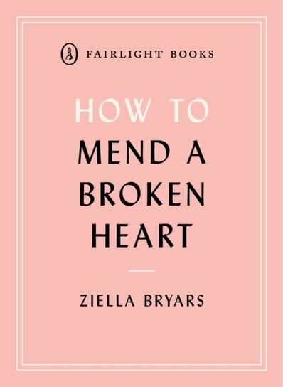 How to Mend a Broken Heart: Lessons from the World of Neuroscience Ziella Bryars