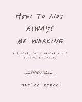 How to Not Always Be Working Grace Marlee