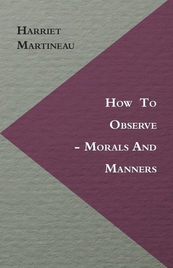 How to Observe - Morals and Manners Martineau Harriet