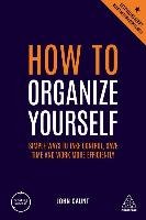 How to Organize Yourself: Simple Ways to Take Control, Save Time and Work More Efficiently Caunt John