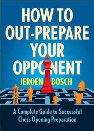 How to Out-Prepare Your Opponent New in Chess