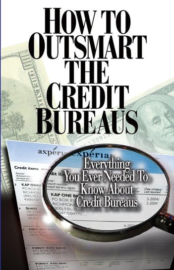 How to Outsmart The Credit Bureaus Smith Corey P