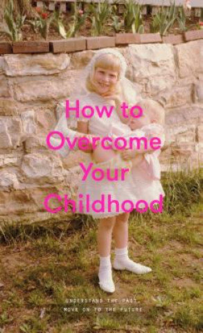 How to Overcome Your Childhood Opracowanie zbiorowe