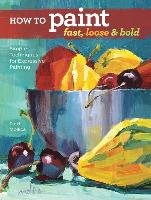 How to Paint Fast, Loose and Bold Mollica Patti