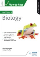 How to Pass National 5 Biology: Second Edition Dickson Billy, Moffat Graham