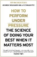 How to Perform Under Pressure Weisinger Hendrie