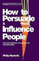 How to Persuade and Influence People Hesketh Philip