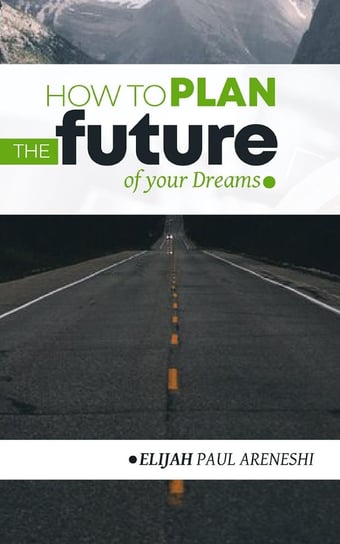 How to Plan the Future of Your Dreams - ebook epub Paul Areneshi Elijah