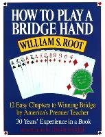 How to Play a Bridge Hand: 12 Easy Chapters to Winning Bridge by America's Premier Teacher Root William S.