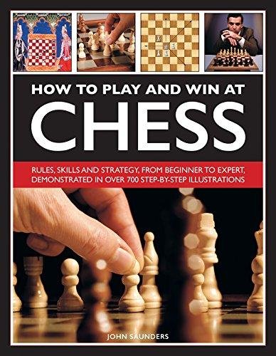 How to Play and Win at Chess: History, Rules, Skills and Tactics Saunders John
