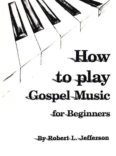 How to Play Gospel Music Robert L. Jefferson