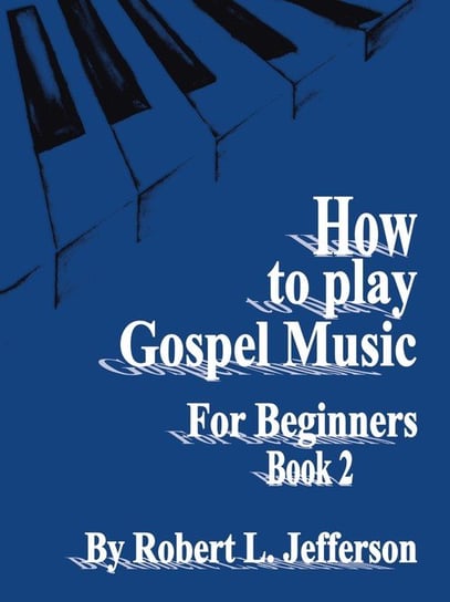 How to Play Gospel Music for Beginners Book 2 Robert L. Jefferson