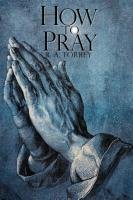 How to Pray Reuben Archer Torrey