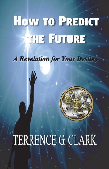How to Predict the Future Clark Terrence Gene