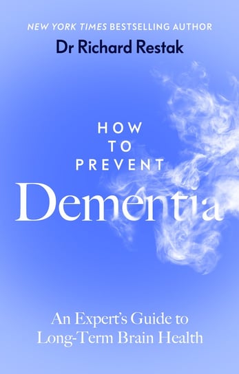 How to Prevent Dementia Richard Restak