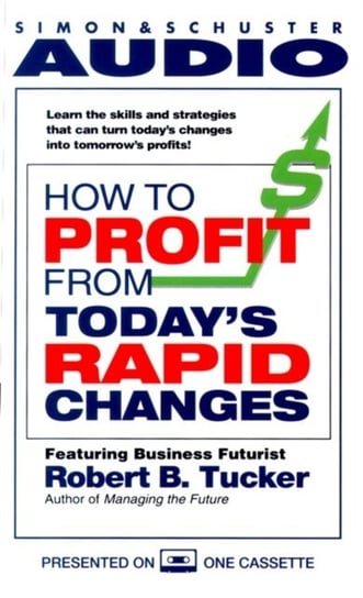 How to Profit from Today's Rapid Changes Tucker Robert